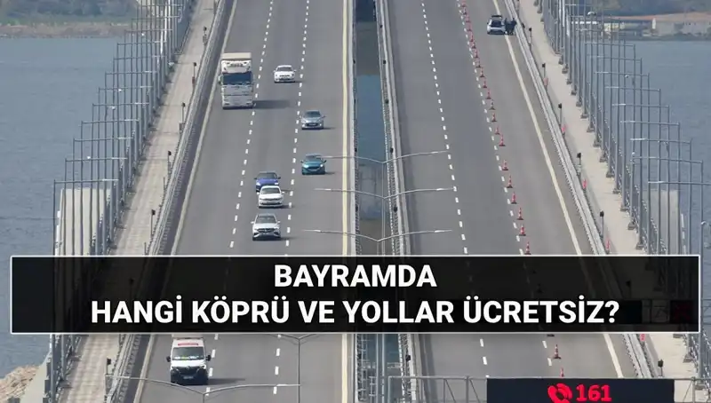 Kurban Bayramı’nda Ücretsiz Köprü ve Otoyollar: Hangi Yollar Bedava Olacak?