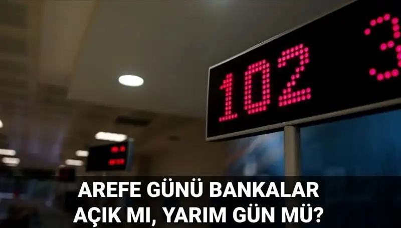 5 Haziran Arefe Günü Bankalar Açık mı, Yarım Gün Mü?