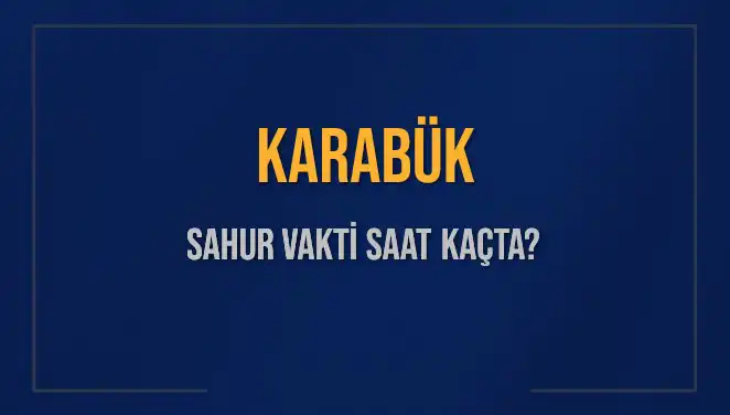Karabük'te Sahur Vakti Hakkında Bilmeniz Gerekenler