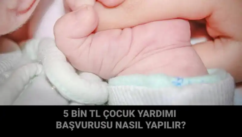 Çocuk Yardımı Başvurusu: 5 Bin TL Destek İçin Tüm Ayrıntılar
