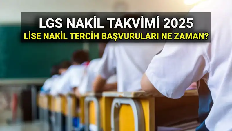 2025 LGS Nakil Süreci: Lise 1. ve 2. Nakiller Ne Zaman?