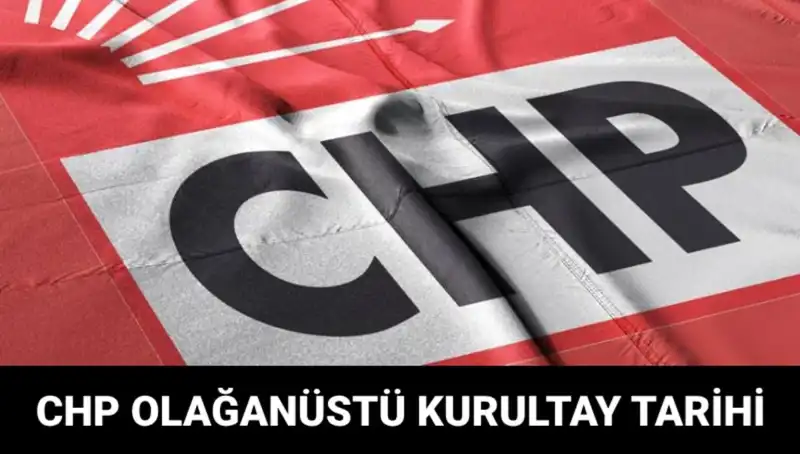 CHP Olağanüstü Kurultayı: 2025 Tarih ve Adaylar Merakla Bekleniyor!