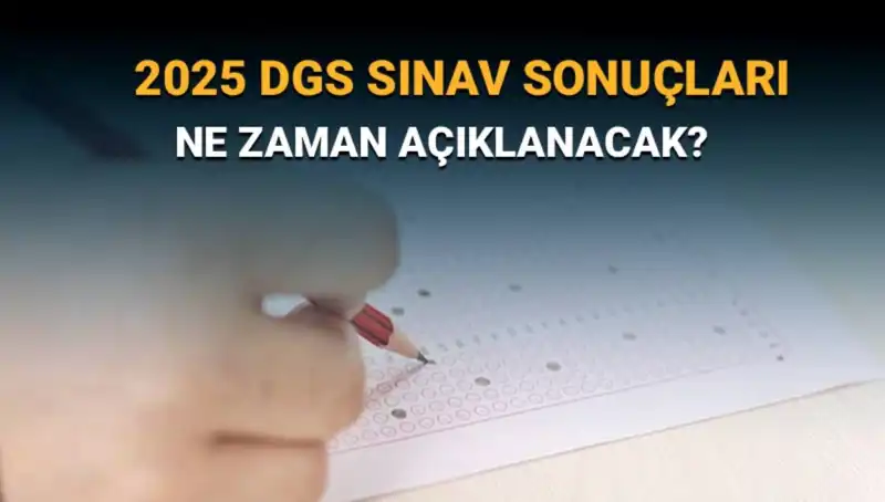 DGS 2025 Sınav Sonuçları Ne Zaman Açıklanacak? İşte Bilmeniz Gerekenler