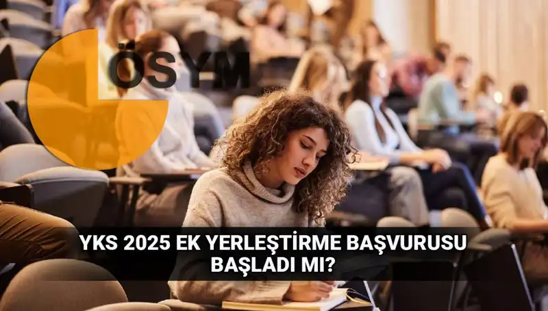 YKS Ek Tercih Süreci: 2025 Üniversitelerine Yerleştirme Tarihleri Açıklandı!