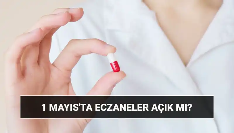 1 Mayıs Tatilinde Eczaneler Açık mı, Kapalı mı? Tüm Detaylar Burada!