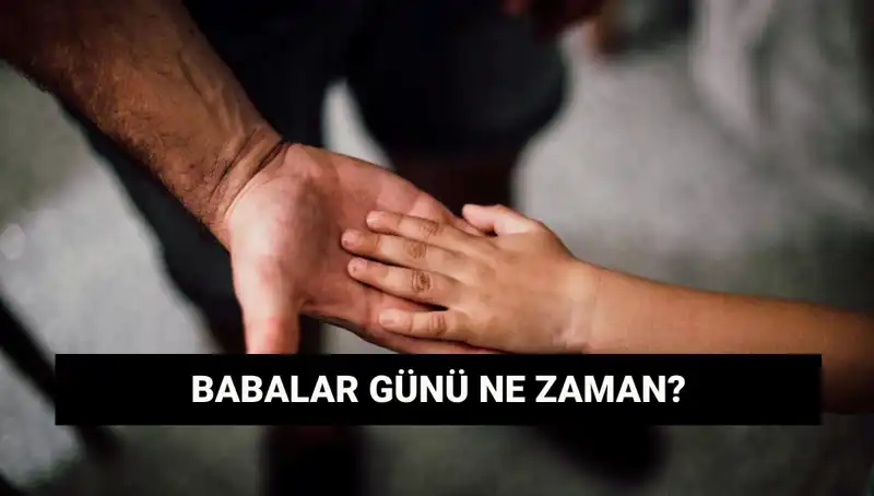 Babalar Günü 2025: Tarihi ve Kutlama Geleneği Hakkında Her Şey