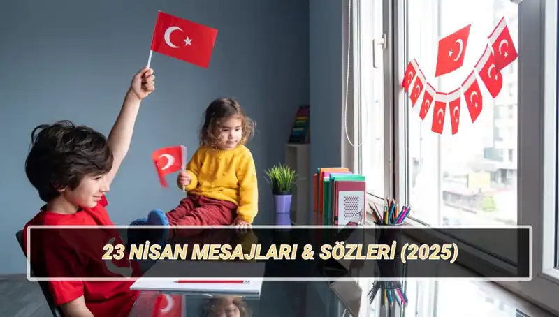 23 Nisan Ulusal Egemenlik ve Çocuk Bayramı İle İlgili En Güzel Mesajlar