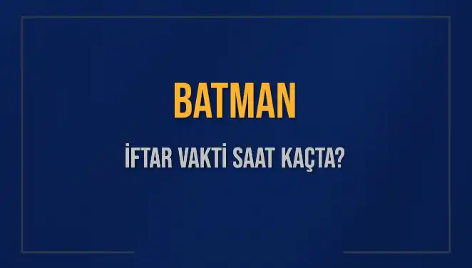 Batman'da İftar Vakti Ne Zaman? 2025 Takvimiyle Bilgi Edinin!