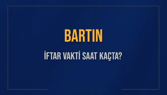 Bartın'da İftar Saati Ne Zaman? Bugünün Detayları Burada!