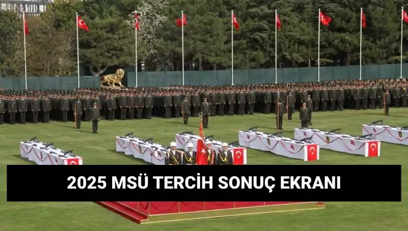 MSÜ 2025 Tercih Sonuçları Açıklandı mı? Sorgulama Ekranı Burada!
