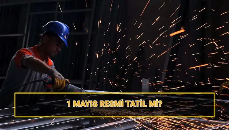 1 Mayıs İşçi Bayramı Resmi Tatil mi? Detaylar Burada!