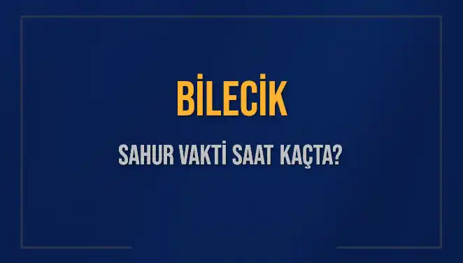 Bilecik'te Sahur Vakti: Herkesin Merak Ettiği Saatler!
