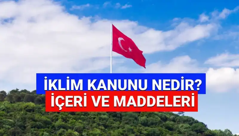 İklim Kanunu Nedir? 2025’te Neler Değişecek?