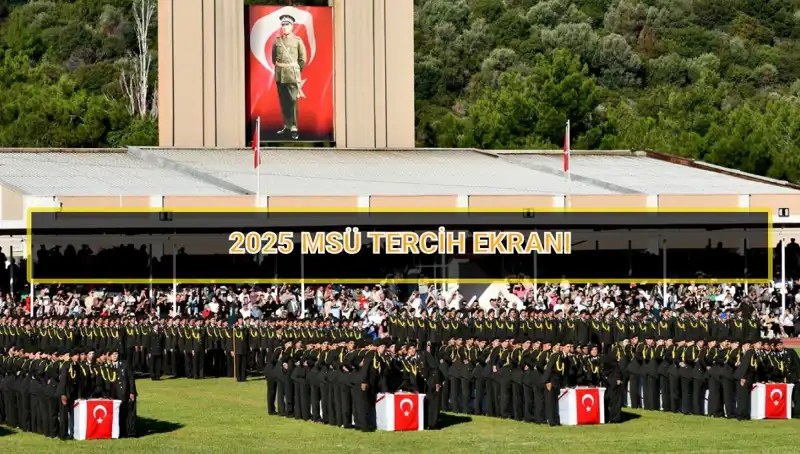 MSÜ Tercih Süreci: 2025'te Tercih Yapma Dönemi Ne Zaman Sona Eriyor?