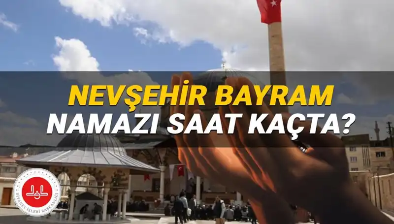 2025'te Nevşehir Bayram Namazı Saati Belli Oldu: Kaçta Kılınacak?