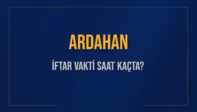 Ardahan'da İftar Vakti Hakkında Bilmeniz Gerekenler